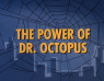 1×01 – The Power of Dr Octopus/Sub-Zero For Spider